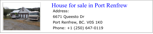 Address: 6671 Queesto Dr Port Renfrew, BC. V0S 1K0 Phone: +1 (250) 647-0119 House for sale in Port Renfrew