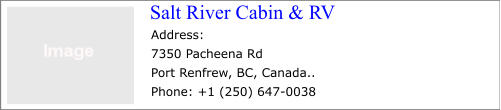 Salt River Cabin & RV Address: 7350 Pacheena Rd Port Renfrew, BC, Canada.. Phone: +1 (250) 647-0038
